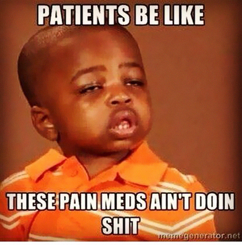 These pain meds aint doin shit