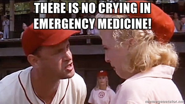 There is no crying in emergency medicine
