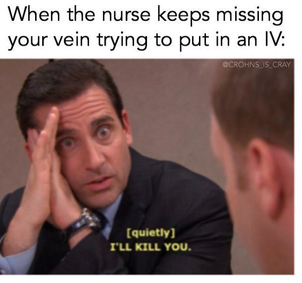 When the nurse keeps missing your vein trying to put in an IV