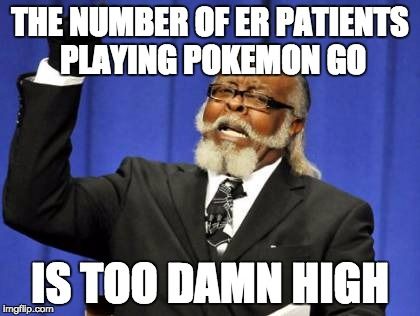 The number of ER patients playing Pokemon GO is too damn high!