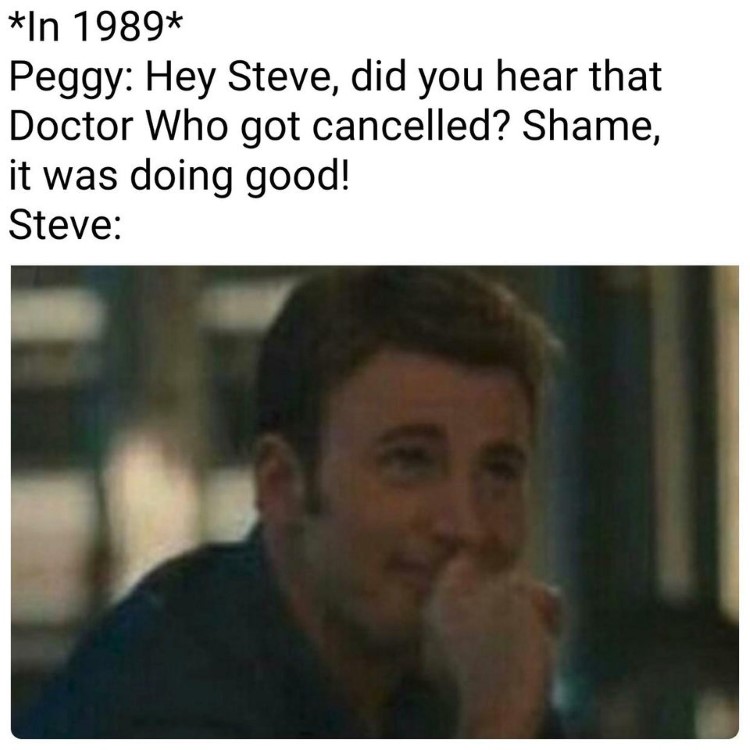 Hey steve did you hear that doctor who got cancelled