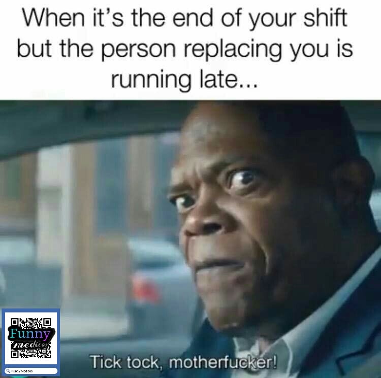 When its the end of your shift