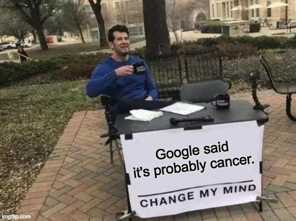 Google said its probably cancer