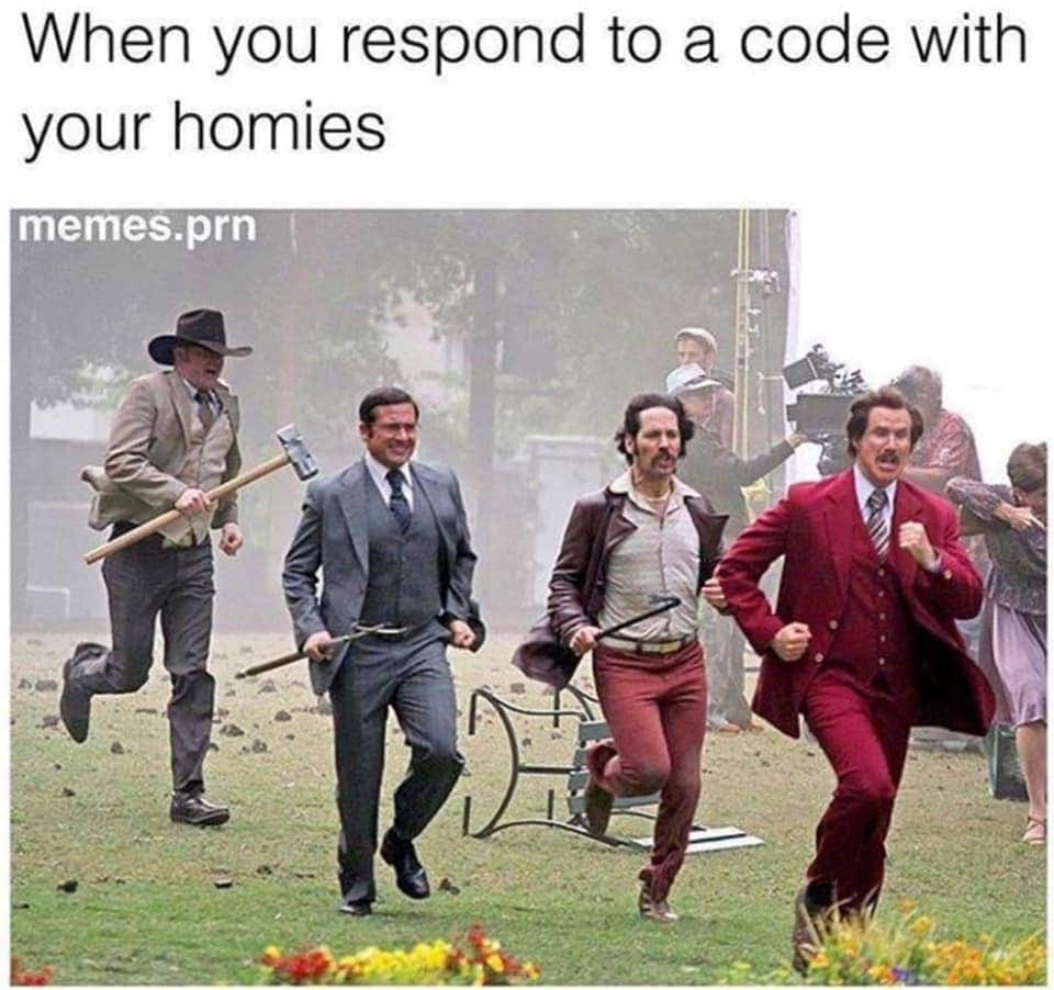 when you respond to a code with your  homies