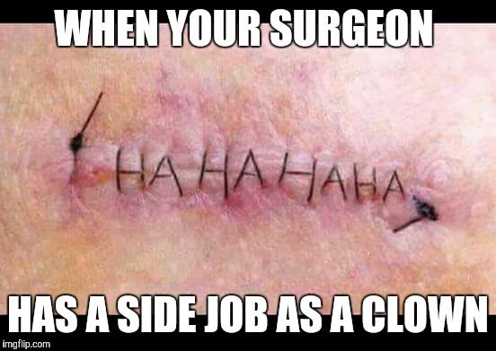When Your Surgeon Has A Side Job As Medical Jokes Surgery Humor - Memes -   the Best Medical Forum for Medical Students and Doctors  Worldwide